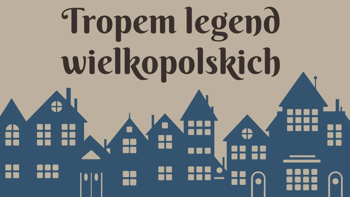 Tropem legend wielkopolskich