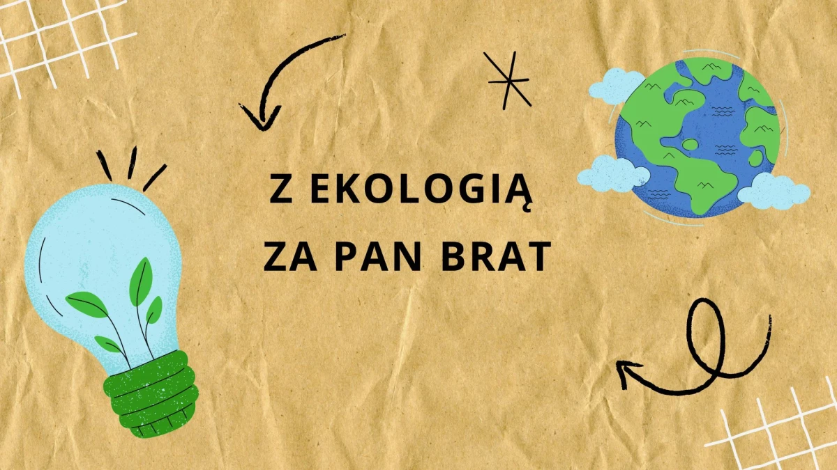 Projekt edukacyjny &quot;Z ekologią za pan brat&quot;