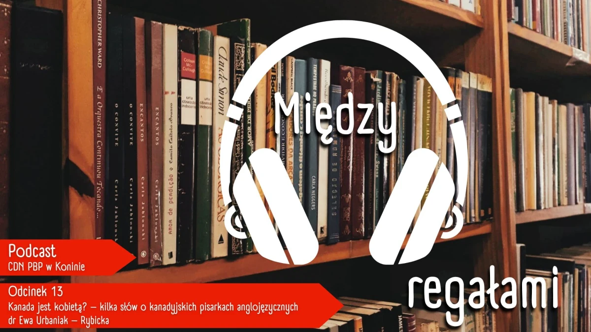 Zapraszamy do odsłuchania kolejnego odcinka podcastu MIĘDZY REGAŁAMI